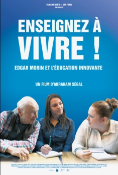 Enseignez à vivre! - Edgar Morin et l'éducation innovante (2017)